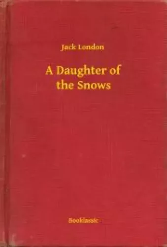 Jack London - A Daughter of the Snows (e-könyv)