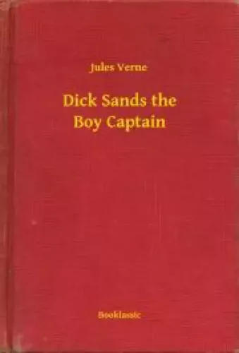 Jules Verne - Dick Sands the Boy Captain (e-könyv)