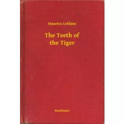 Maurice Leblanc - The Teeth of the Tiger (e-könyv)