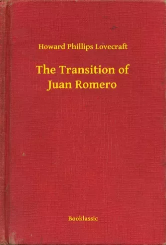 Howard Phillips Lovecraft - The Transition of Juan Romero (e-könyv)