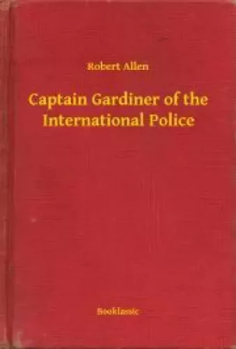 Robert Allen - Captain Gardiner of the International Police (e-könyv)