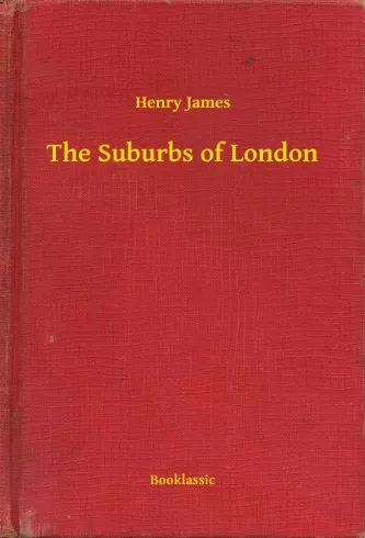 Henry James - The Suburbs of London (e-könyv)