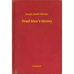 Joseph Smith Fletcher - Dead Men's Money (e-könyv)