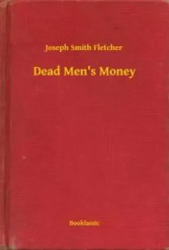 Joseph Smith Fletcher - Dead Men's Money (e-könyv)