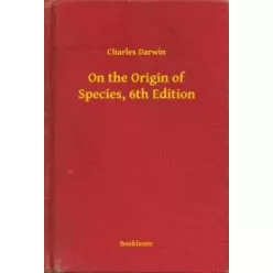   Charles Darwin - On the Origin of Species, 6th Edition (e-könyv)