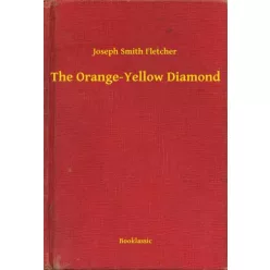 Joseph Smith Fletcher - The Orange-Yellow Diamond (e-könyv)