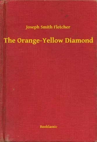 Joseph Smith Fletcher - The Orange-Yellow Diamond (e-könyv)