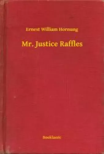 Ernest William Hornung - Mr. Justice Raffles (e-könyv)