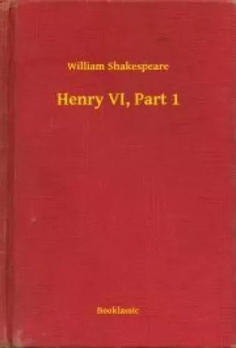 William Shakespeare - Henry VI, Part 1 (e-könyv)