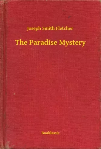 Joseph Smith Fletcher - The Paradise Mystery (e-könyv)