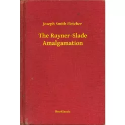   Joseph Smith Fletcher - The Rayner-Slade Amalgamation (e-könyv)