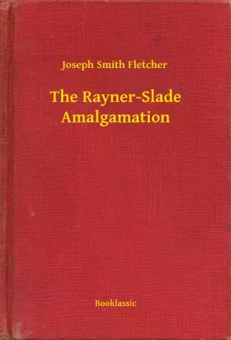 Joseph Smith Fletcher - The Rayner-Slade Amalgamation (e-könyv)