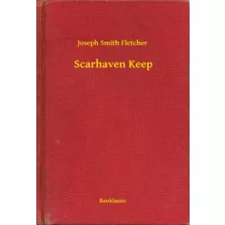 Joseph Smith Fletcher - Scarhaven Keep (e-könyv)