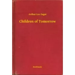 Arthur Leo Zagat - Children of Tomorrow (e-könyv)