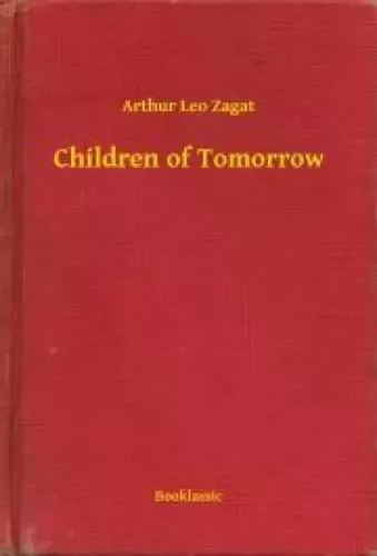 Arthur Leo Zagat - Children of Tomorrow (e-könyv)