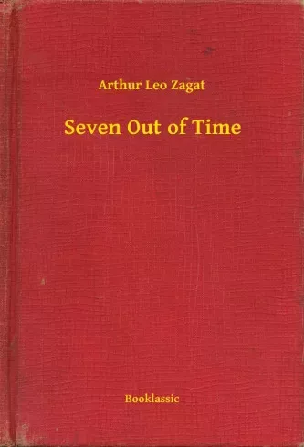 Arthur Leo Zagat - Seven Out of Time (e-könyv)