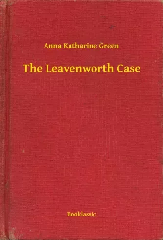 Anna Katharine Green - The Leavenworth Case (e-könyv)