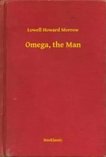 Lowell Howard Morrow - Omega, the Man (e-könyv)