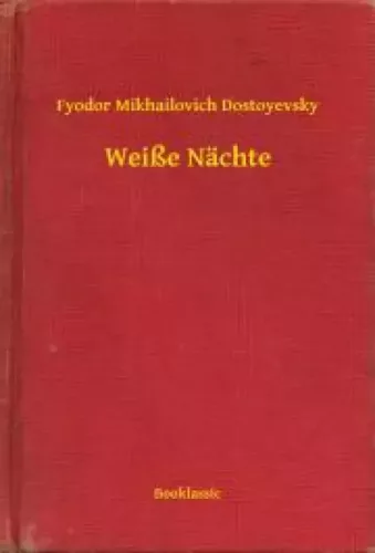 Fyodor Mikhailovich Dostoyevsky - Weiße Nächte (e-könyv)