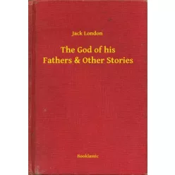   Jack London - The God of his Fathers & Other Stories (e-könyv)