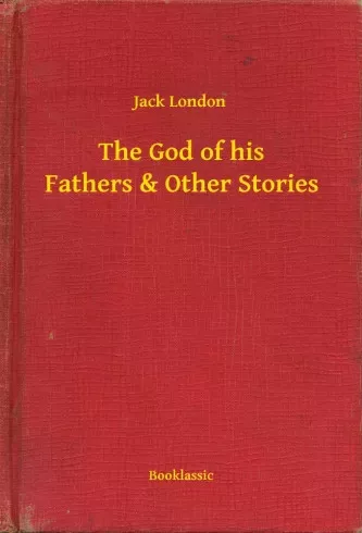 Jack London - The God of his Fathers & Other Stories (e-könyv)