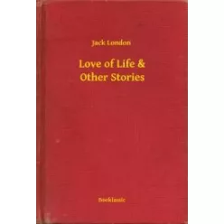 Jack London - Love of Life & Other Stories (e-könyv)