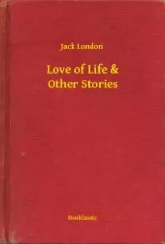 Jack London - Love of Life & Other Stories (e-könyv)