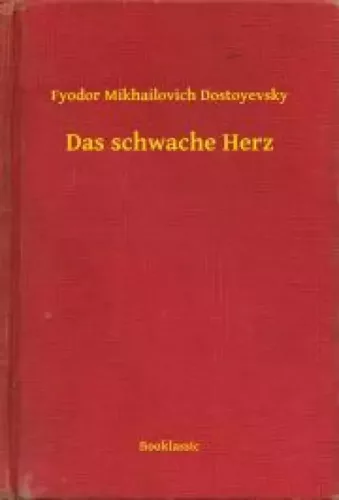 Fyodor Mikhailovich Dostoyevsky - Das schwache Herz (e-könyv)