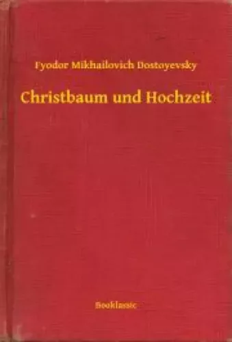Fyodor Mikhailovich Dostoyevsky - Christbaum und Hochzeit (e-könyv)