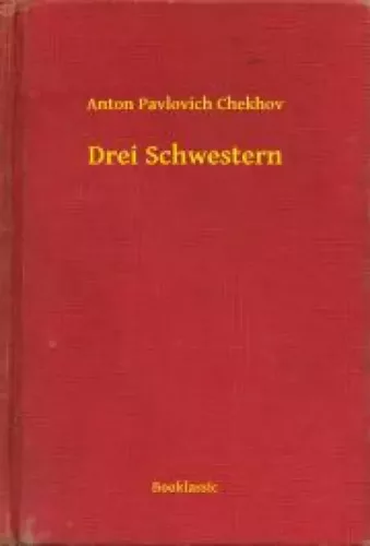 Anton Pavlovics Csehov - Drei Schwestern (e-könyv)