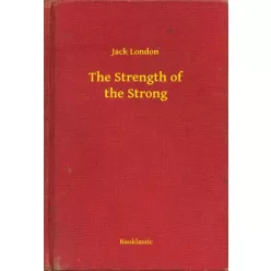 Jack London - The Strength of the Strong (e-könyv)