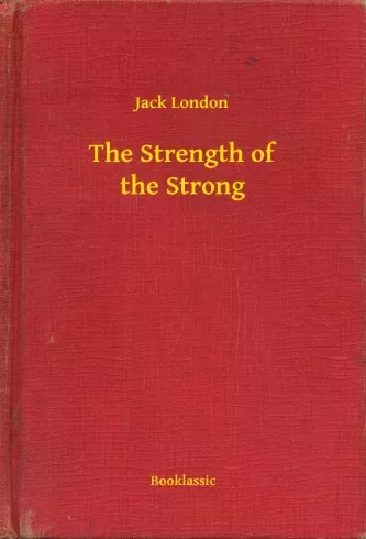 Jack London - The Strength of the Strong (e-könyv)