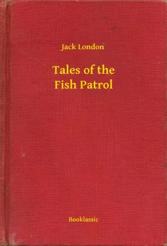 Jack London - Tales of the Fish Patrol (e-könyv)