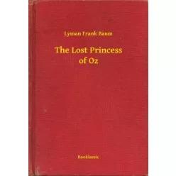 Lyman Frank Baum - The Lost Princess of Oz (e-könyv)