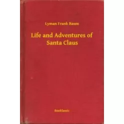   Lyman Frank Baum - Life and Adventures of Santa Claus (e-könyv)