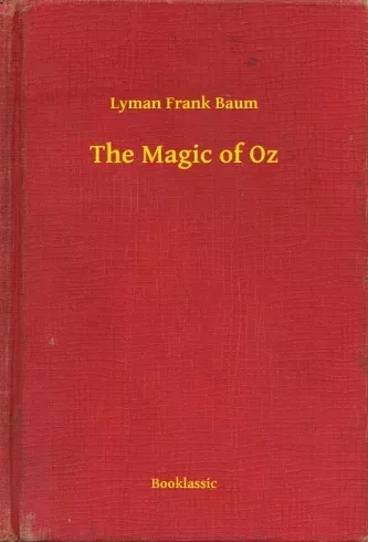 Lyman Frank Baum - The Magic of Oz (e-könyv)