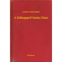 Lyman Frank Baum - A Kidnapped Santa Claus (e-könyv)