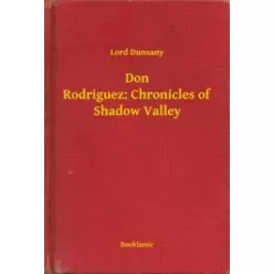   Lord Dunsany - Don Rodriguez: Chronicles of Shadow Valley (e-könyv)