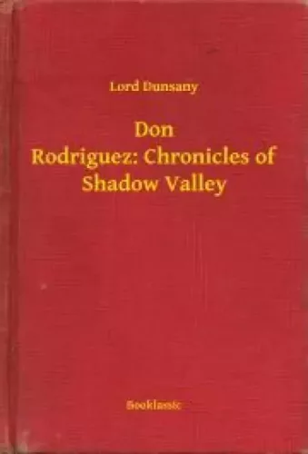 Lord Dunsany - Don Rodriguez: Chronicles of Shadow Valley (e-könyv)