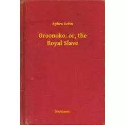 Aphra Behn - Oroonoko: or, the Royal Slave (e-könyv)