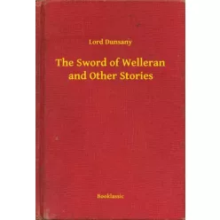   Lord Dunsany - The Sword of Welleran and Other Stories (e-könyv)
