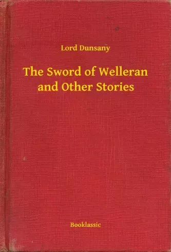 Lord Dunsany - The Sword of Welleran and Other Stories (e-könyv)