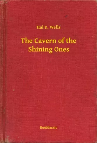 Hal K. Wells - The Cavern of the Shining Ones (e-könyv)