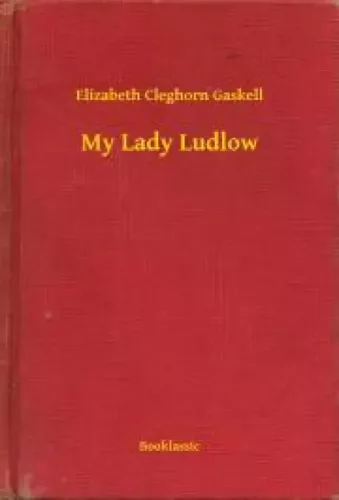 Elizabeth Cleghorn Gaskell - My Lady Ludlow (e-könyv)