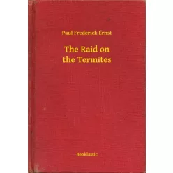 Paul Frederick Ernst - The Raid on the Termites (e-könyv)