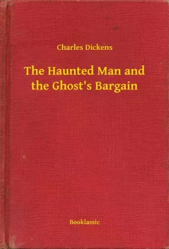 Charles Dickens - The Haunted Man and the Ghost's Bargain (e-könyv)