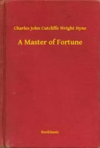 Charles John Cutcliffe Wright Hyne - A Master of Fortune (e-könyv)