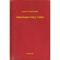 Lyman Frank Baum - American Fairy Tales (e-könyv)