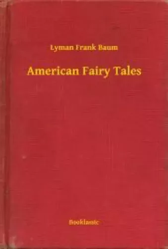 Lyman Frank Baum - American Fairy Tales (e-könyv)