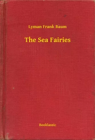 Lyman Frank Baum - The Sea Fairies (e-könyv)